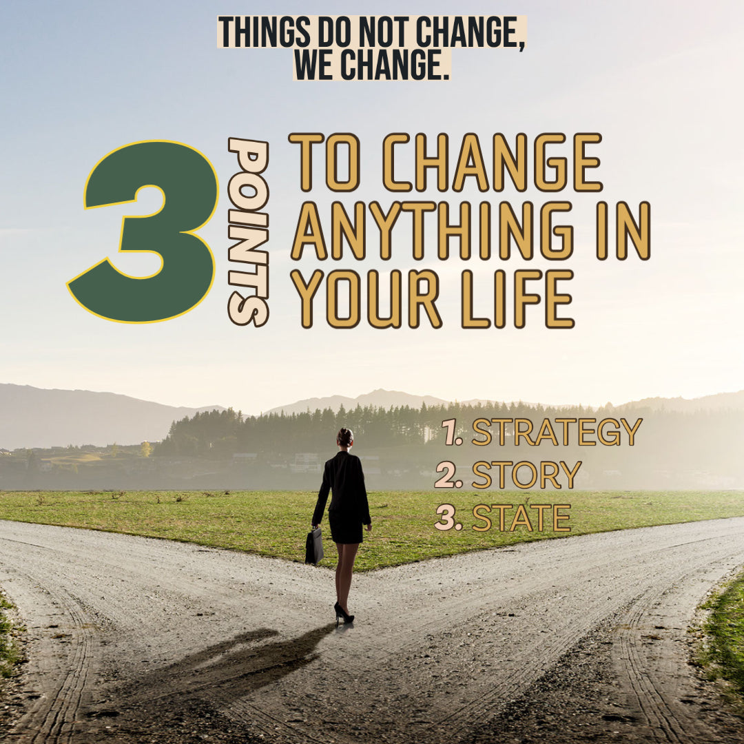 3 Points To Changing Anything In Your Life