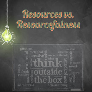 Resources vs. Resourcefulness